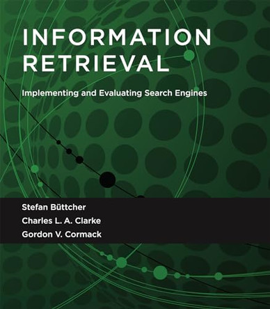Information Retrieval: Implementing and Evaluating Search Engines by Stefan Buttcher 9780262528870