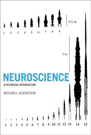 Neuroscience: A Historical Introduction by Mitchell Glickstein 9780262534611