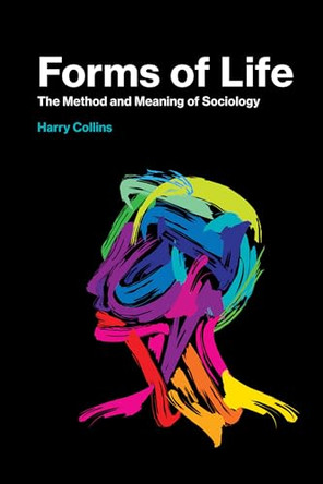 Forms of Life: The Method and Meaning of Sociology by Harry Collins 9780262536646