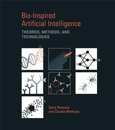 Bio-Inspired Artificial Intelligence: Theories, Methods, and Technologies by Dario Floreano 9780262547734