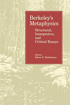 Berkeley's Metaphysics: Structural, Interpretive, and Critical Essays by R.G. Muehlmann 9780271026565
