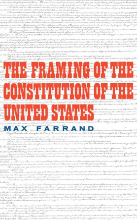 The Framing of the Constitution of the United States by Max Farrand 9780300000795