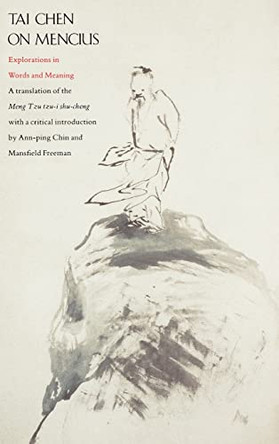 Tai Chen on Mencius: Explorations in Words and Meaning, a Translation of the Meng Tzu Tzu-I Shu-Cheng by Tai Chen 9780300046540