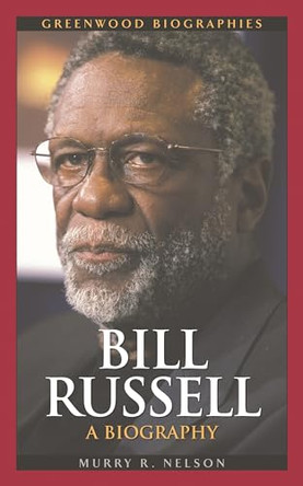 Bill Russell: A Biography by Murry R. Nelson 9780313330919