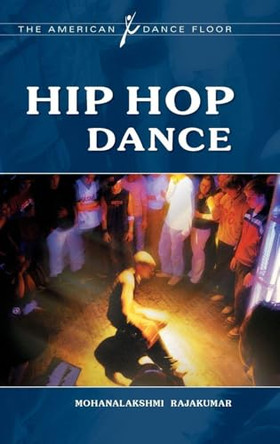 Hip Hop Dance by Mohanalakshmi Rajakumar 9780313378454
