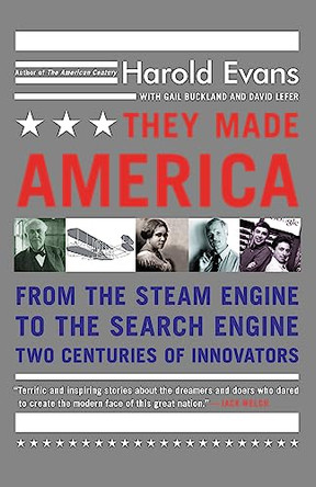 They Made America: From the Steam Engine to the Search Engine... by Harold Evans 9780316013857