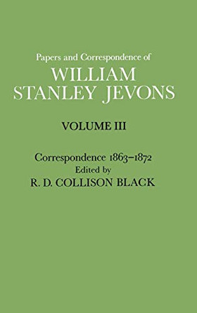 Papers and Correspondence of William Stanley Jevons: Volume 3: Correspondence, 1863-1872 by William Stanley Jevons 9780333102534