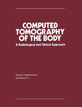 Computed Tomography of the Body: A Radiological and Clinical Approach by Janet E. Husband 9780333255858