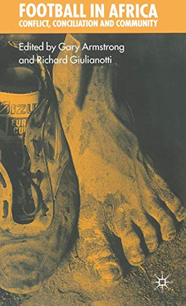 Football in Africa: Conflict, Conciliation and Community by Gary Armstrong 9780333919798