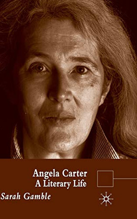Angela Carter: A Literary Life by Sarah Gamble 9780333992937