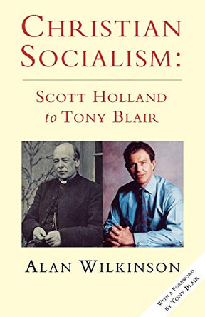 Christian Socialism: From Scott Holland to Tony Blair by Alan Wilkinson 9780334027492