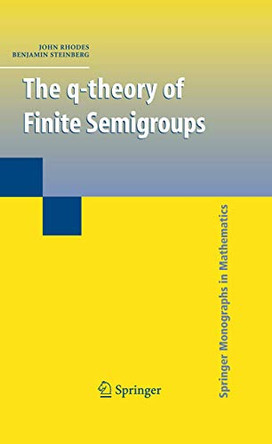 The q-theory of Finite Semigroups by John Rhodes 9780387097800
