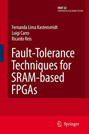 Fault-Tolerance Techniques for SRAM-Based FPGAs by Fernanda Kastensmidt 9780387310688