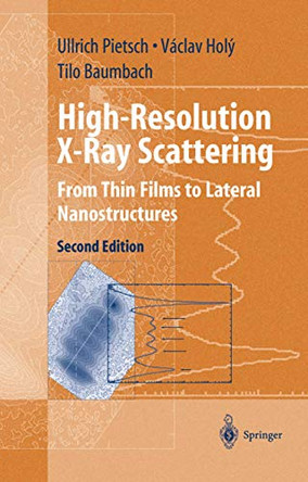 High-Resolution X-Ray Scattering: From Thin Films to Lateral Nanostructures by Ulrich Pietsch 9780387400921