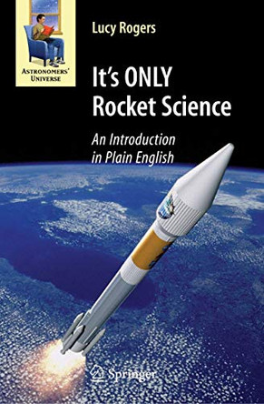 It's ONLY Rocket Science: An Introduction in Plain English by Dr. Lucy Rogers 9780387753775