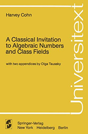 A Classical Invitation to Algebraic Numbers and Class Fields by O. Taussky 9780387903453
