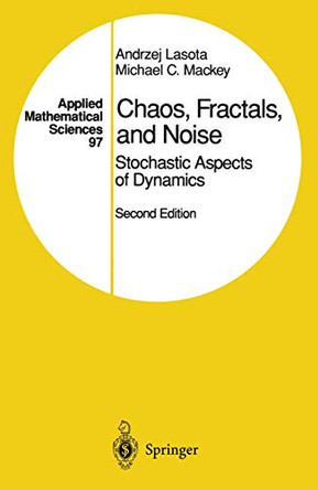 Chaos, Fractals, and Noise: Stochastic Aspects of Dynamics by Andrzej Lasota 9780387940496
