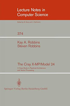 The Cray X-MP/Model 24: A Case Study in Pipelined Architecture and Vector Processing by Kay A. Robbins 9780387970899