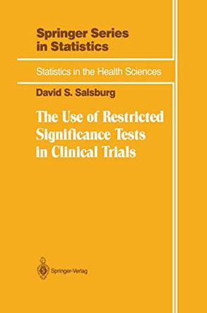 The Use of Restricted Significance Tests in Clinical Trials by David Salsburg 9780387977980