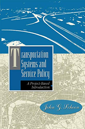 Transportation Systems and Service Policy: A Project-Based Introduction by John G. Schoon 9780412074813
