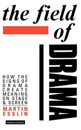 The Field of Drama: How the Signs of Drama Create Meaning on Stage and Screen by Martin Esslin 9780413192608