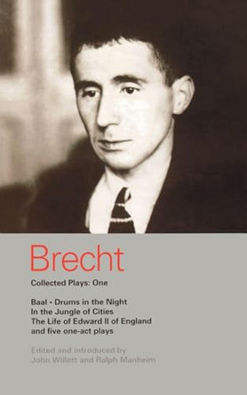 Brecht Collected Plays: 1: Baal; Drums in the Night; In the Jungle of Cities; Life of Edward II of England; & 5 One Act Plays by John Willett 9780413685704