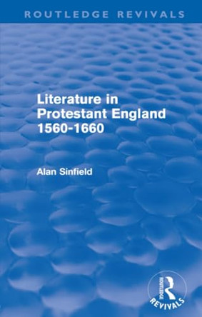 Literature in Protestant England, 1560-1660 by Alan Sinfield 9780415559973