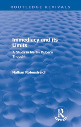 Immediacy and its Limits: A Study in Martin Buber's Thought by Nathan Rotenstreich 9780415570480