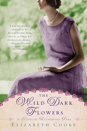 The Wild Dark Flowers: A Novel of Rutherford Park by Elizabeth Cooke 9780425262597