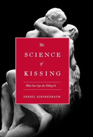 The Science Of Kissing: What Our Lips Are Telling Us by Sheril Kirshenbaum 9780446559904
