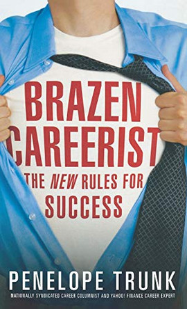 Brazen Careerist: The New Rules for Success by Penelope Trunk 9780446578646