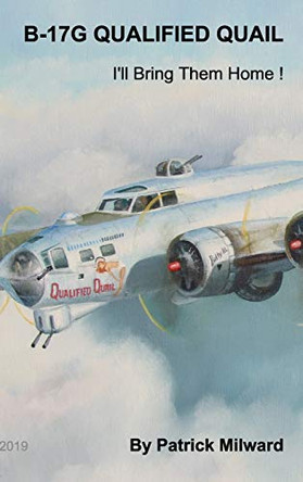 B-17G Qualified Quail 2019 Edition by Patrick Milward 9780464676683