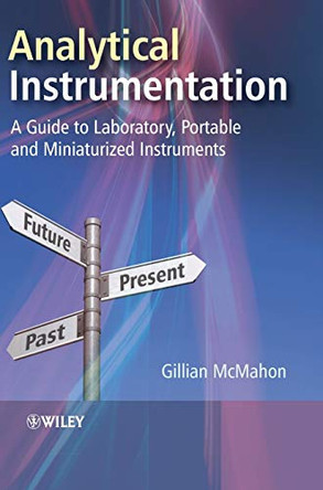 Analytical Instrumentation: A Guide to Laboratory, Portable and Miniaturized Instruments by Gillian McMahon 9780470027950