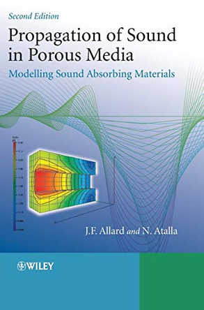 Propagation of Sound in Porous Media: Modelling Sound Absorbing Materials 2e by Jean Allard 9780470746615