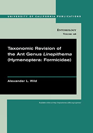 Taxonomic revision of the ant genus Linepithema (Hymenoptera: Formicidae) by Alexander Wild 9780520098589