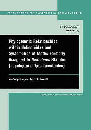 Phylogenetic Relationships within Heliodinidae and Systematics of Moths Formerly Assigned to Heliodines Stainton (Lepidoptera: Yponomeutoidea) by Yu-Feng Hsu 9780520098473