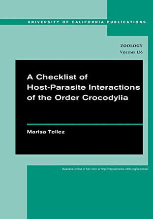 A Checklist of Host-Parasite Interactions of the Order Crocodylia by Marisa Tellez 9780520098893