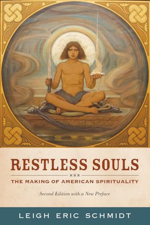 Restless Souls: The Making of American Spirituality by Leigh Eric Schmidt 9780520273672