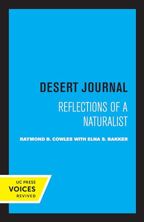 Desert Journal: A Naturalist Reflects on Arid California by Raymond B. Cowles 9780520324619