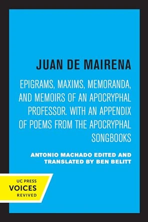 Juan de Mairena: Epigrams, Maxims, Memoranda, and Memoirs of an Apocryphal Professor. With an Appendix of Poems from the Apocryphal Songbooks by Antonio Machado 9780520332737