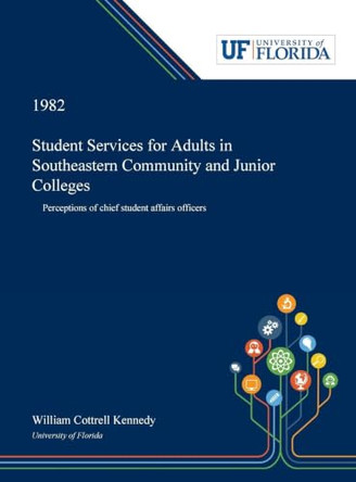 Student Services for Adults in Southeastern Community and Junior Colleges: Perceptions of Chief Student Affairs Officers by William Kennedy 9780530007755