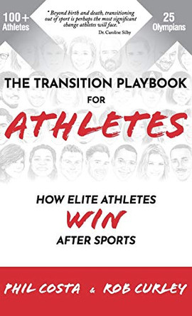 The Transition Playbook for ATHLETES: How Elite Athletes WIN After Sports by Phil Costa 9780578500874