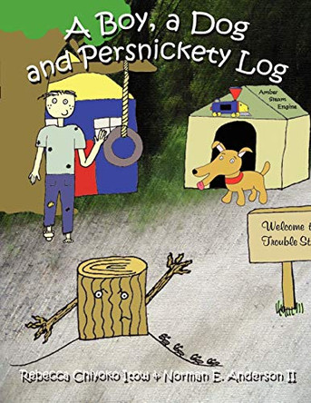 A Boy, A Dog and Persnickety Log by Rebecca Chiyoko Itow 9780615143767
