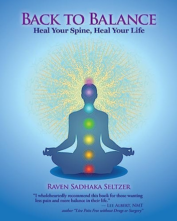 Back to Balance: Heal Your Spine, Heal Your Life by Raven Sadhaka Seltzer 9780615812823
