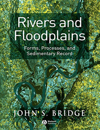 Rivers and Floodplains: Forms, Processes, and Sedimentary Record by John S. Bridge 9780632064892