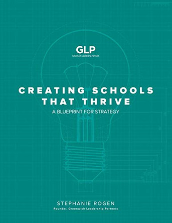 Creating Schools That Thrive: A Blueprint for Strategy by Stephanie Rogen 9780692129708