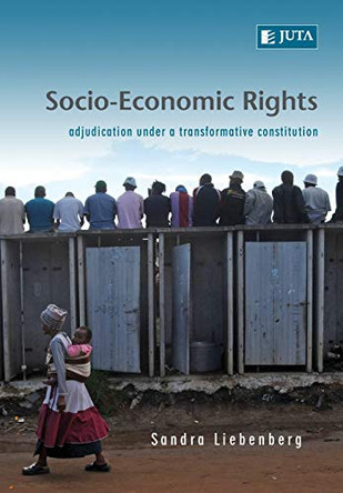 Socio-economic rights: Adjudication under a transformative constitution by Sandra Liebenberg 9780702184802