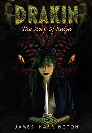 Drakin: The Story of Raiya by James Harrington 9780692974780