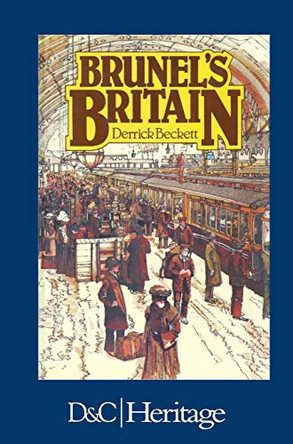 Brunel's Britain by Derrick Beckett 9780715379738