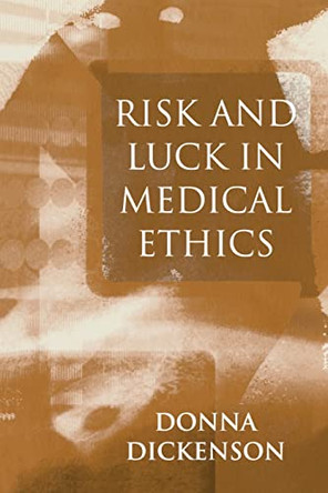 Risk and Luck in Medical Ethics by Donna L. Dickenson 9780745621463